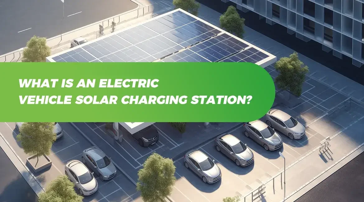 What is an Electric Vehicle Solar Charging Station